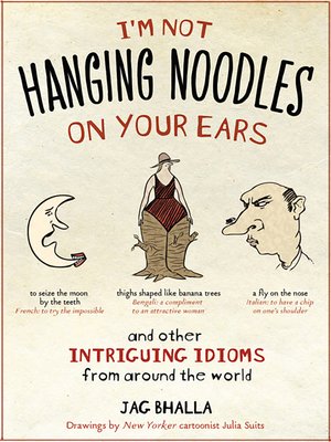 I'm Not Hanging Noodles on Your Ears and Other Intriguing Idioms From Around the World - ebook